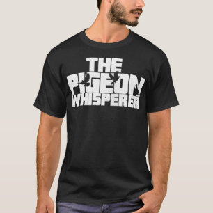 The Pigeon Whisperer Pigeon Master I love Pigeons T-Shirt