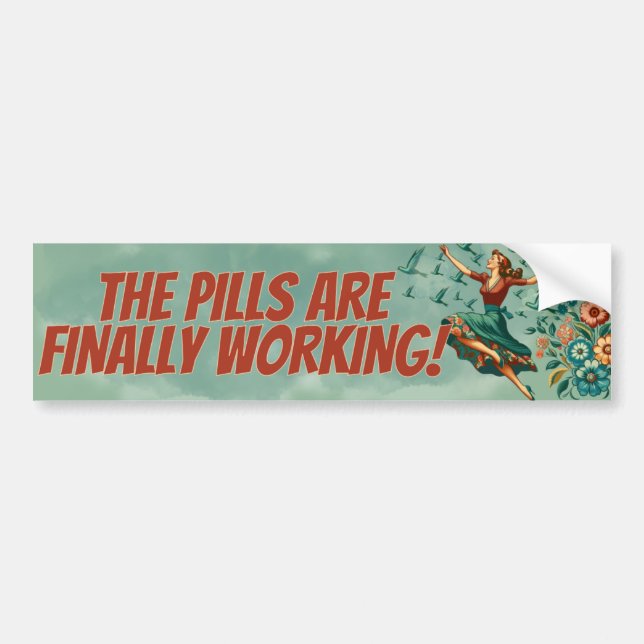 The Pills Are Finally Working Bumper Sticker (Front)