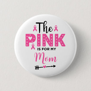 The Pink Is For My Mom Breast Cancer Awareness 2 Inch Round Button