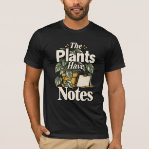 The Plants Have Notes Gardener Gift T-Shirt