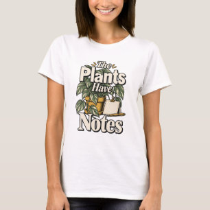 The Plants Have Notes Gardener Gift T-Shirt
