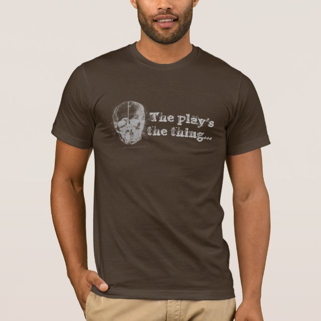 The Play's the thing... T-Shirt (Front)