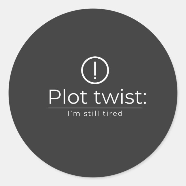 The Plot Turn: Constant Exhaustion Classic Round Sticker (Front)