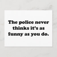 The Police Never Thinks It's As Funny As You Do