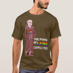 The Power Of Love Compels You Lgbt Gay Medieval Pr T-Shirt