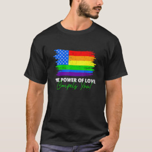 The Power Of Love Compels You Lgbt Usa Rainbow 4th T-Shirt
