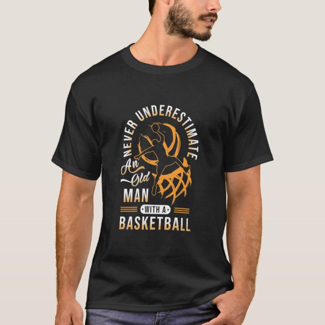 The Power Of Old Man With A Basketball T-Shirt (Front)