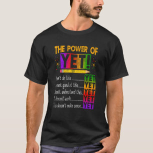 The Power of yet Education Instructor Preschool te T-Shirt