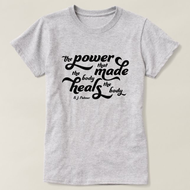 The Power That Made The Body Palmer Quote Chiro T-Shirt (Design Front)