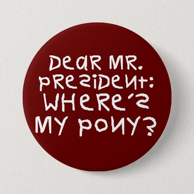 The president promised me a pony 3 inch round button (Front)