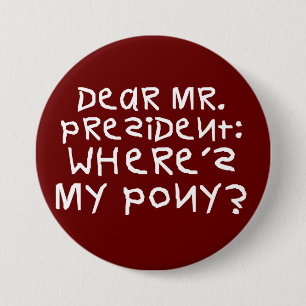 The president promised me a pony 3 inch round button