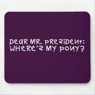 The president promised me a pony mouse pad