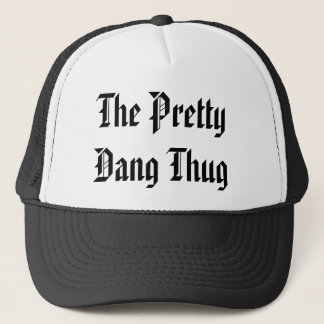 The Pretty Dang Thug - Customized - Customized Trucker Hat