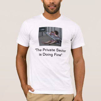 The Private Sector is Doing Fine" T-Shirt