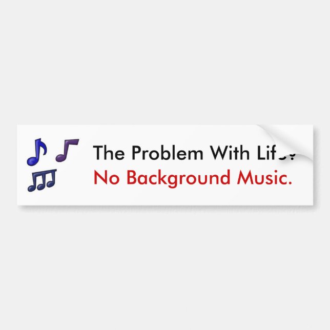 The Problem With Life - Bumper Sticker (Front)