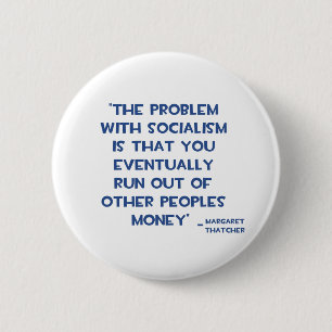 THE PROBLEM WITH SOCIALISM MARGARET THATCHER QUOTE 2 INCH ROUND BUTTON
