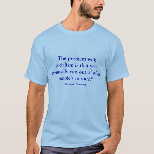 The Problem with Socialism - Margaret Thatcher T. T-Shirt (Front)
