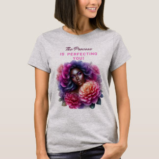 The Process Is Perfecting You! T-Shirt