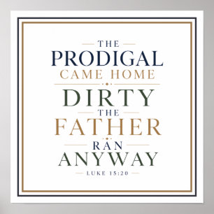 The Prodigal Came Home Dirty the Father Ran Anyway Poster