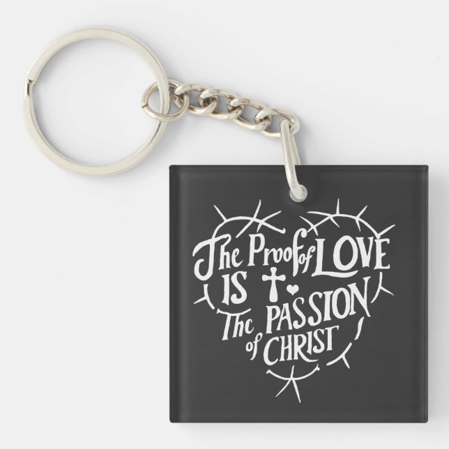 The Proof Of Love is the Passion of Christ Keychain (Front)