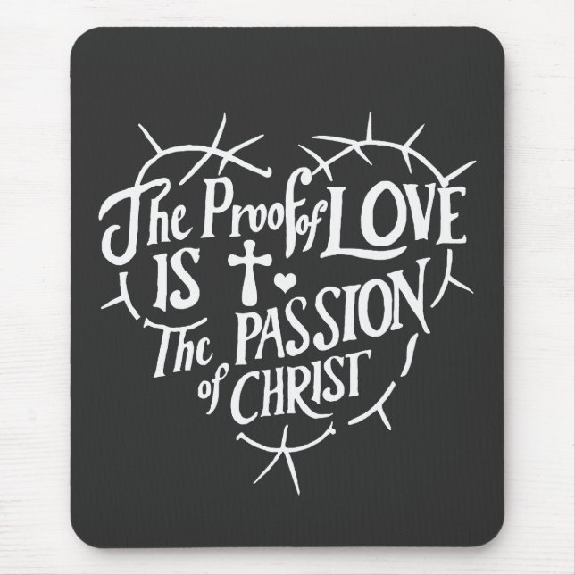 The Proof Of Love is the Passion of Christ Mouse Pad (Front)