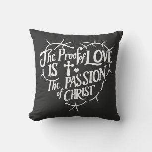 The Proof Of Love is the Passion of Christ Throw Pillow