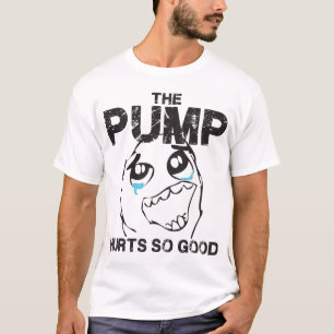 The Pump Hurts So Good - Funny Gym Meme Shirt