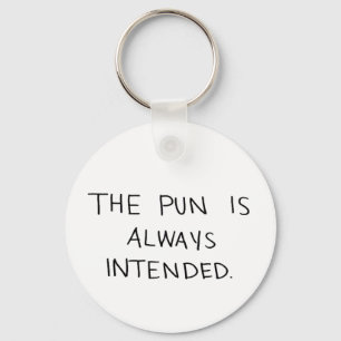 The Pun is Always Intended Keychain
