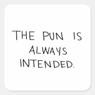 The Pun is Always Intended Square Sticker