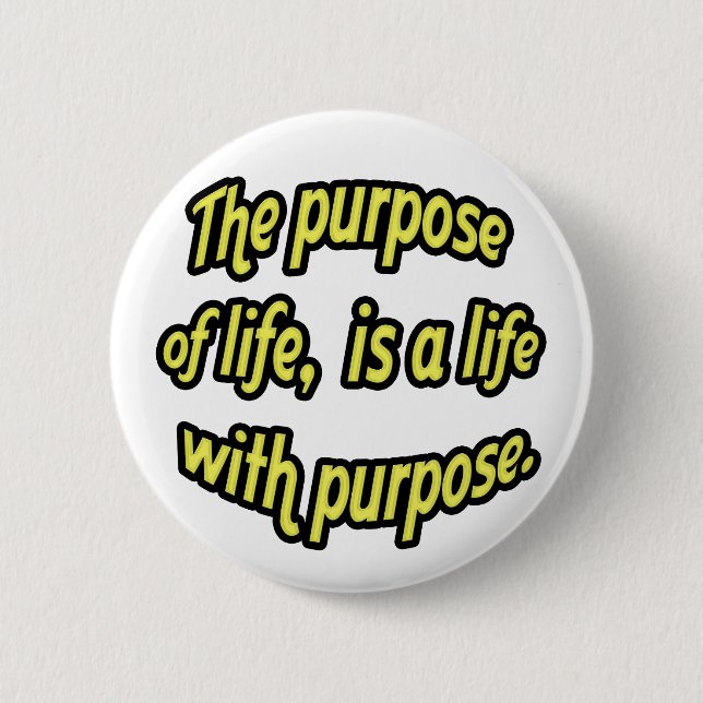 The purpose of life, is a life with purpose. 2 inch round button (Front)