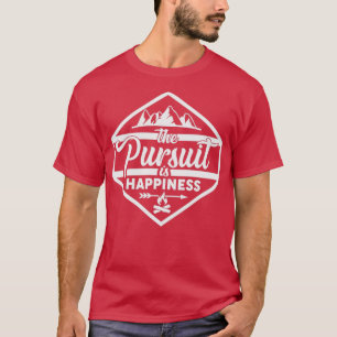 The Pursuit is Happiness T-Shirt