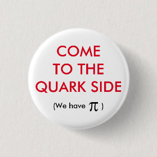 The Quark Side T-Shirt 1 Inch Round Button