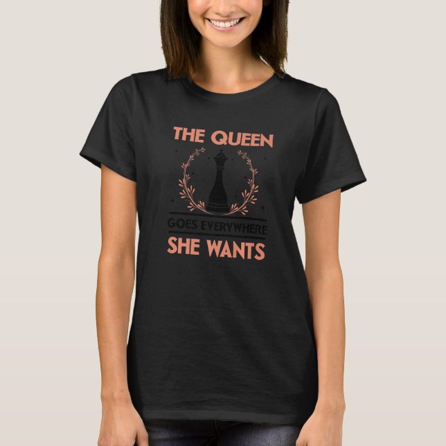 The Queen Goes Everywhere She Wants Chess Player G T-Shirt (Front)