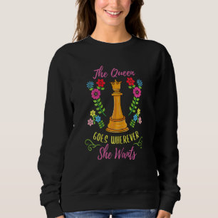 The Queen Goes Wherever She Wants Chess Player Sweatshirt