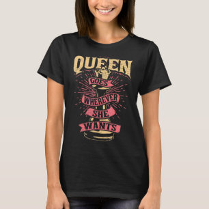 The Queen Goes Wherever She Wants Chess Player T-Shirt