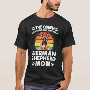 The Queen Has Become German Shepherd Mom Dog Pet O T-Shirt