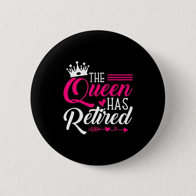 The Queen Has Retired Funny Retired Women Retireme 2 Inch Round Button (Front)