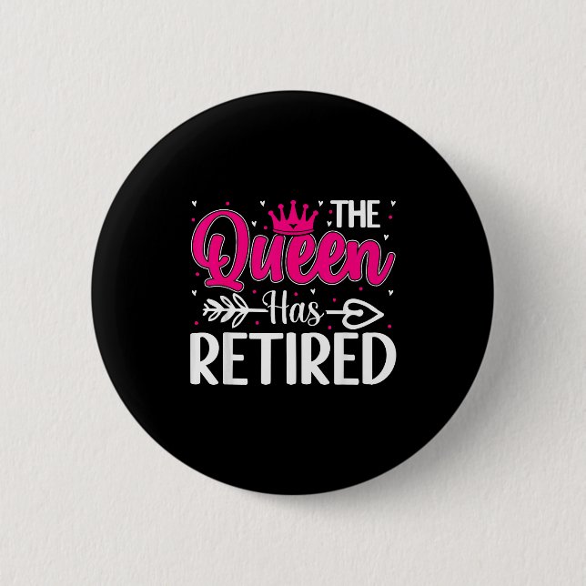 The Queen Has Retired Funny Retired Women Retireme 2 Inch Round Button (Front)