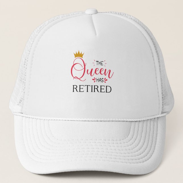 The queen has retired funny women retirement trucker hat (Front)