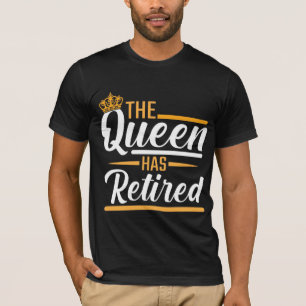 The Queen has Retired Woman Funny Pensioner T-Shirt