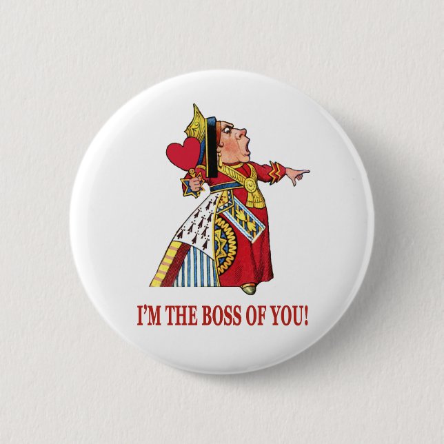 THE QUEEN OF HEARTS DECLARES, I'M THE BOSS OF YOU! 2 INCH ROUND BUTTON (Front)