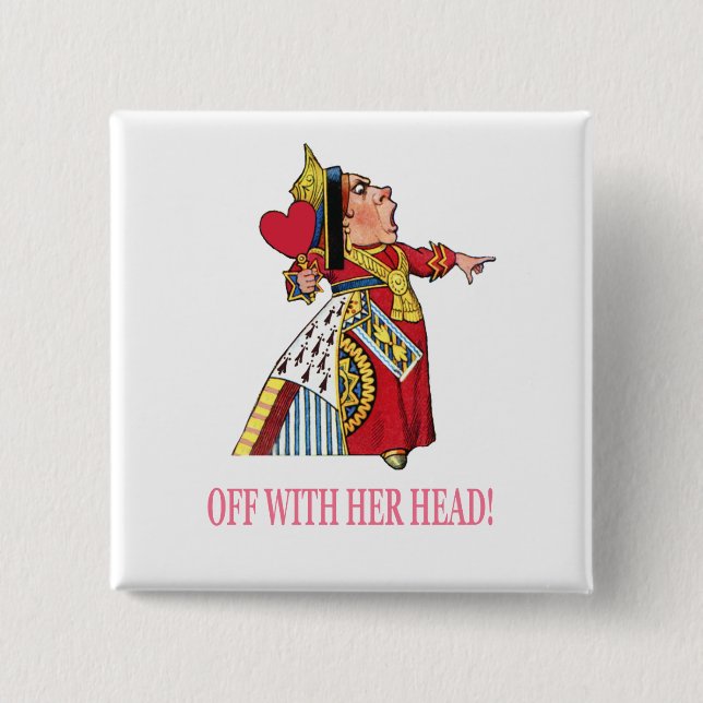 The Queen of Hearts Shouts, "Off With Her Head!" 2 Inch Square Button (Front)