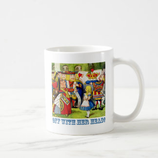 The Queen of Hearts Shouts, "Off With Her head!" Coffee Mug
