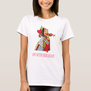 The Queen of Hearts Shouts, "Off With Her Head!" T-Shirt