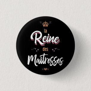 The queen of the mistresses 1 inch round button