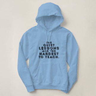 The Quiet Lessons Are the Hardest to Teach  Hoodie