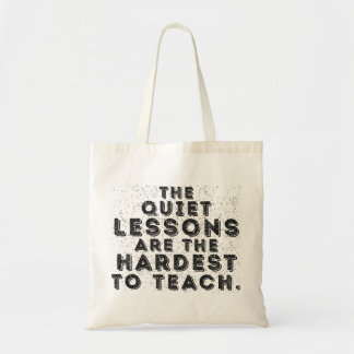The Quiet Lessons Are the Hardest to Teach  Tote Bag