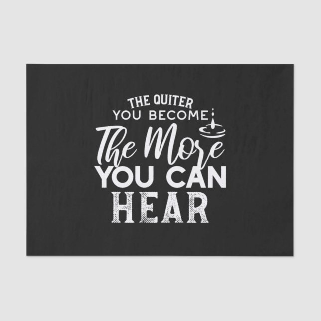 The Quieter You Become The More You Can Hear Black Tissue Paper (Front)
