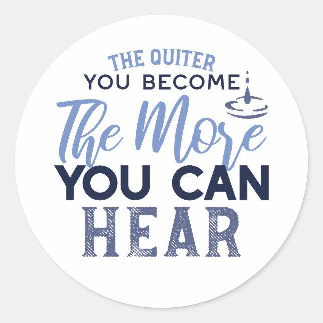 The Quiter You Become The More You Can Hear Quote Classic Round Sticker (Front)