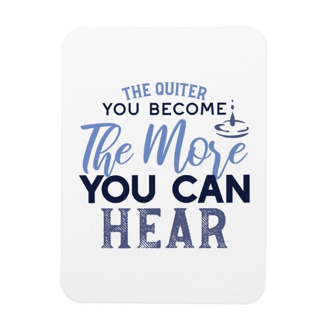 The Quiter You Become The More You Can Hear Quote Magnet (Vertical)